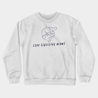 Stop Stressing Meowt Crewneck Sweatshirt